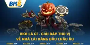 BK8 Là Gì – Giải Đáp Thú Vị Về Nhà Cái Hàng Đầu Châu Âu