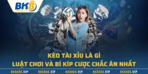 Kèo Tài Xỉu Là Gì – Luật Chơi Và Bí Kíp Cược Chắc Ăn Nhất