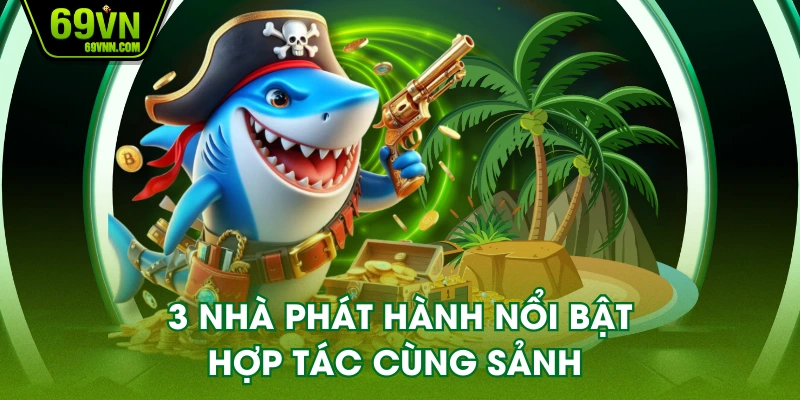 3 nhà phát hành nổi bật hợp tác cùng sảnh