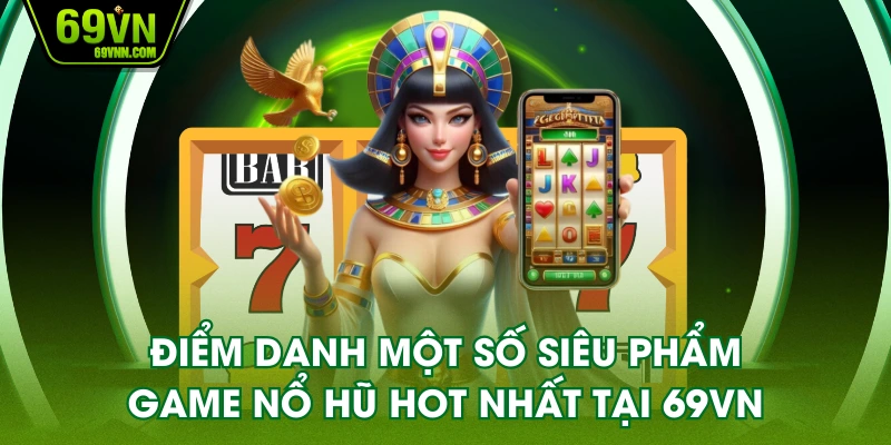 Điểm danh một số siêu phẩm game nổ hũ hot nhất tại 69VN