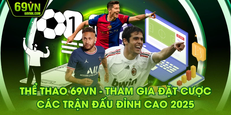 Thể Thao 69VN - Tham Gia Đặt Cược Các Trận Đấu Đỉnh Cao 2025