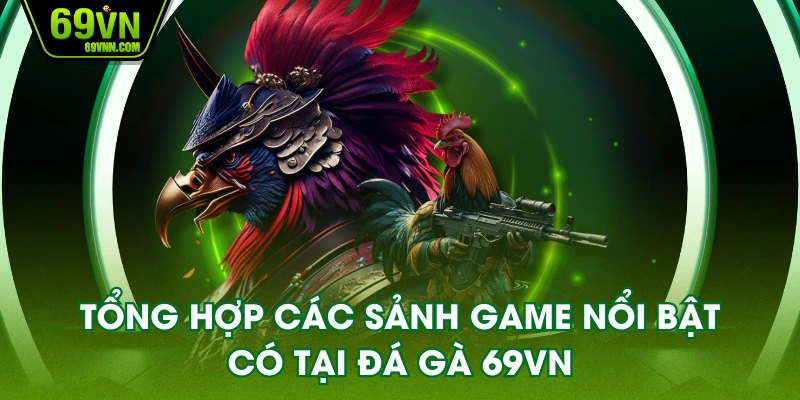Tổng hợp các sảnh game nổi bật có tại đá gà 69VN