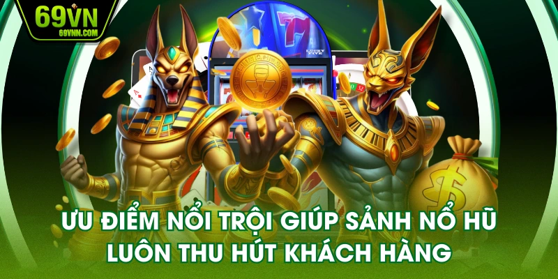 Ưu điểm nổi trội giúp sảnh nổ hũ luôn thu hút khách hàng